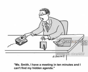 'Ms. Smith, I have a meeting in ten minutes and I can't find my hidden agenda.'